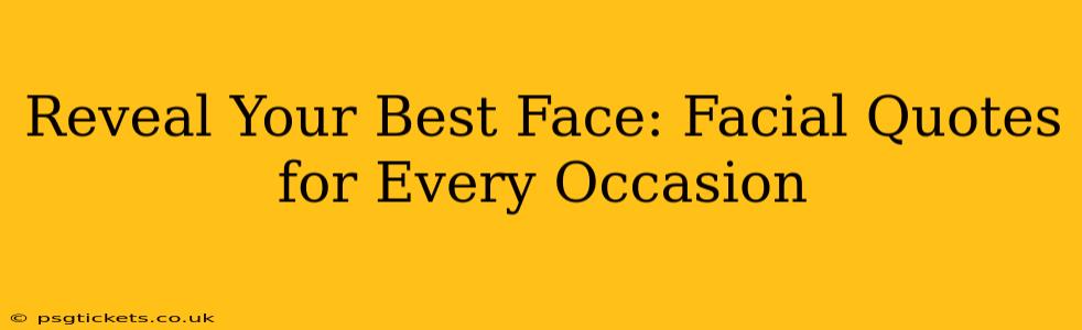 Reveal Your Best Face: Facial Quotes for Every Occasion