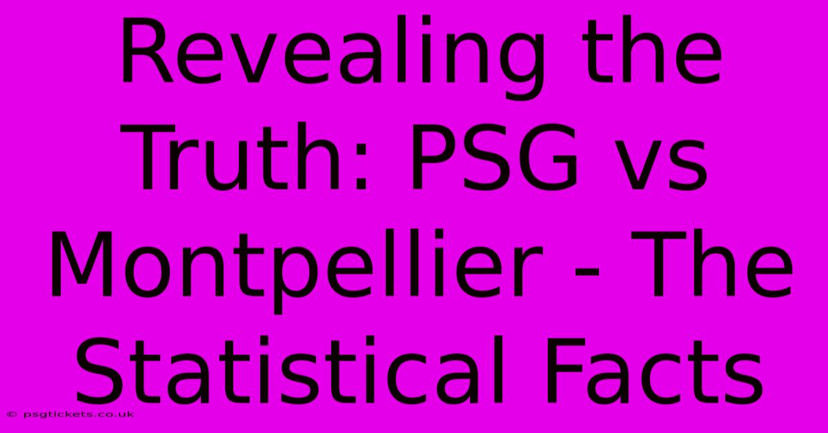 Revealing The Truth: PSG Vs Montpellier - The Statistical Facts