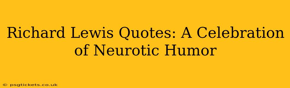 Richard Lewis Quotes: A Celebration of Neurotic Humor