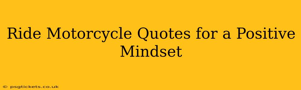 Ride Motorcycle Quotes for a Positive Mindset
