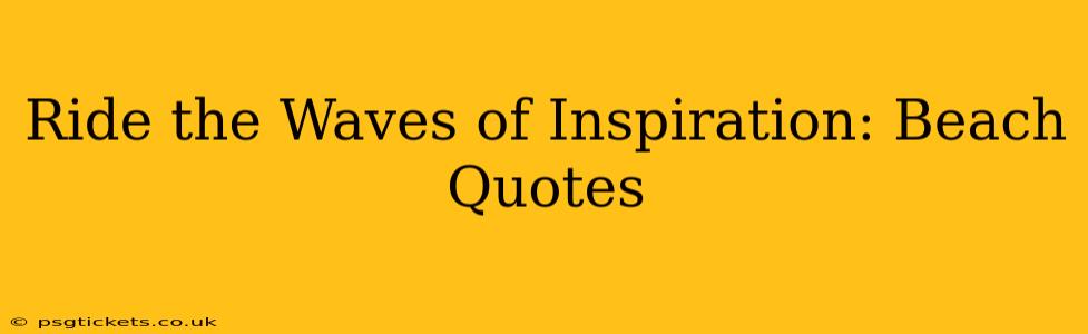 Ride the Waves of Inspiration: Beach Quotes