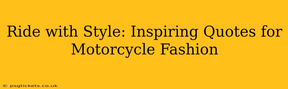 Ride with Style: Inspiring Quotes for Motorcycle Fashion