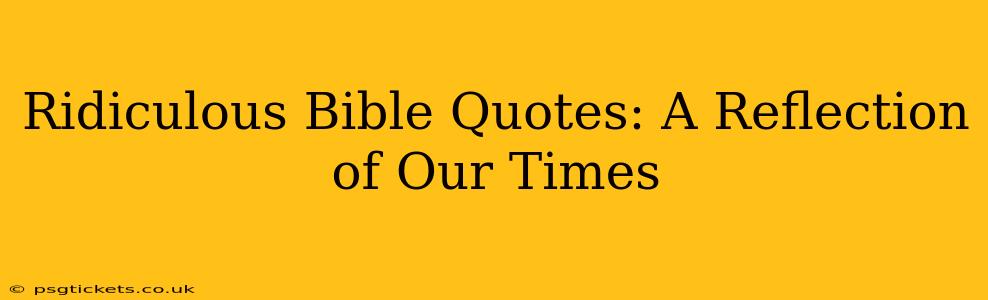 Ridiculous Bible Quotes: A Reflection of Our Times