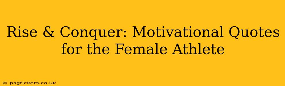 Rise & Conquer: Motivational Quotes for the Female Athlete