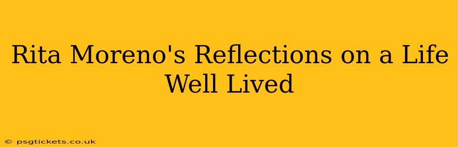 Rita Moreno's Reflections on a Life Well Lived