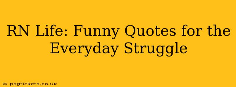 RN Life: Funny Quotes for the Everyday Struggle