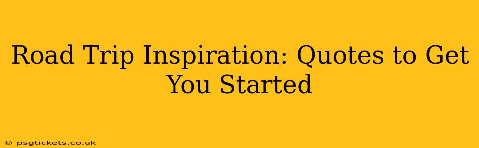Road Trip Inspiration: Quotes to Get You Started