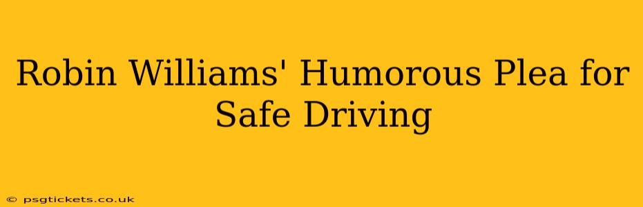 Robin Williams' Humorous Plea for Safe Driving