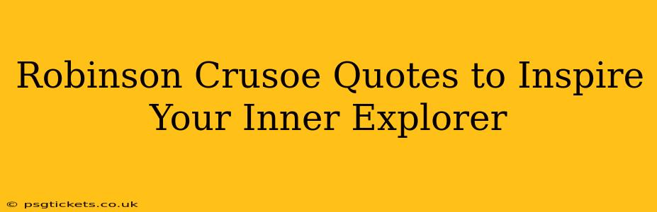 Robinson Crusoe Quotes to Inspire Your Inner Explorer