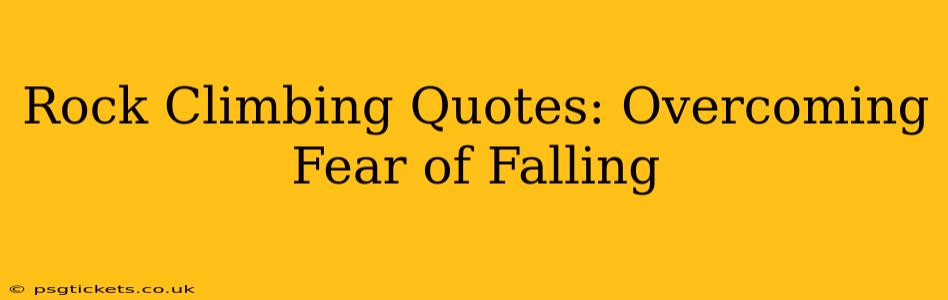 Rock Climbing Quotes: Overcoming Fear of Falling