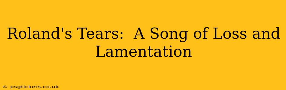 Roland's Tears:  A Song of Loss and Lamentation