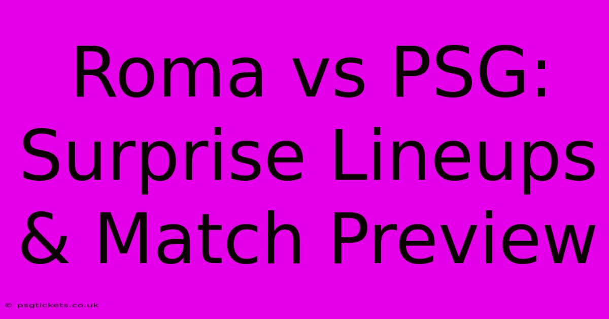 Roma Vs PSG: Surprise Lineups & Match Preview