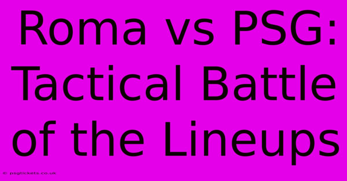 Roma Vs PSG:  Tactical Battle Of The Lineups