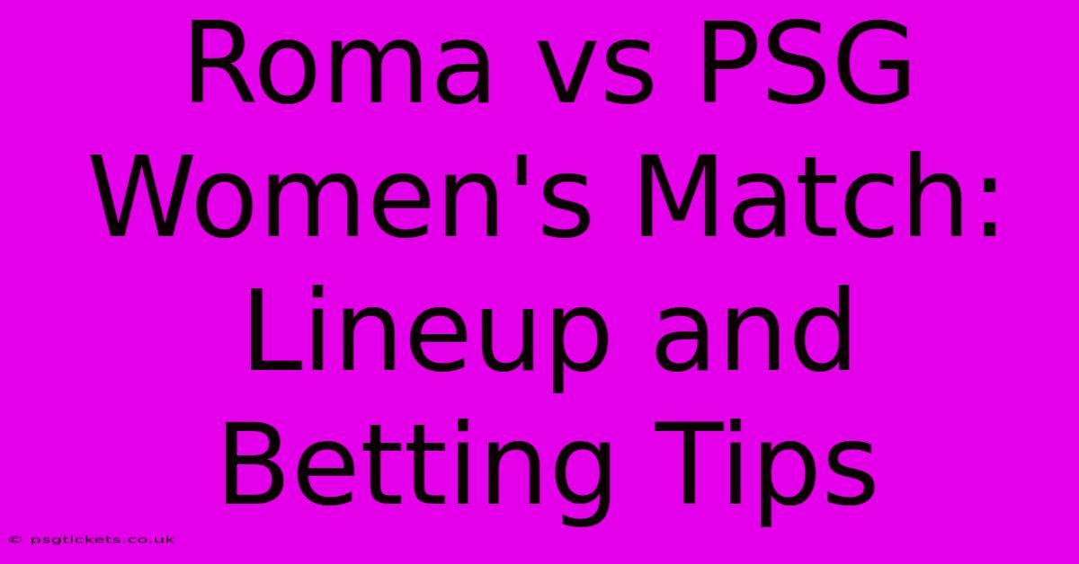 Roma Vs PSG Women's Match: Lineup And Betting Tips