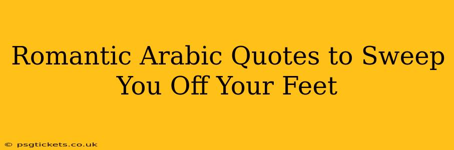 Romantic Arabic Quotes to Sweep You Off Your Feet