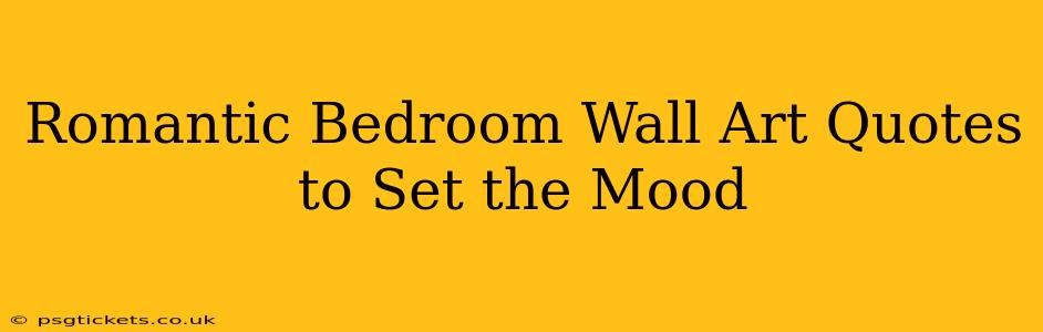 Romantic Bedroom Wall Art Quotes to Set the Mood