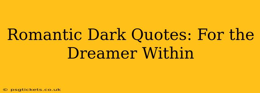 Romantic Dark Quotes: For the Dreamer Within