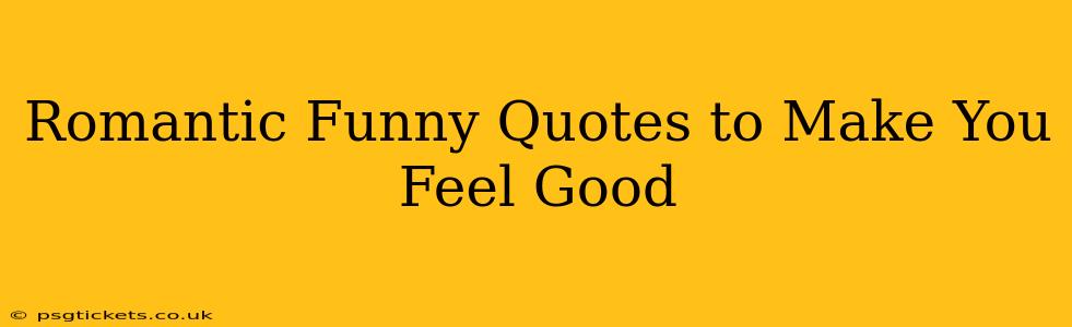Romantic Funny Quotes to Make You Feel Good