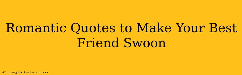 Romantic Quotes to Make Your Best Friend Swoon