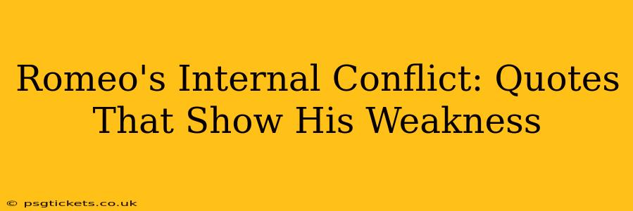 Romeo's Internal Conflict: Quotes That Show His Weakness