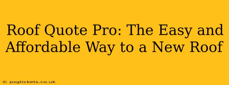 Roof Quote Pro: The Easy and Affordable Way to a New Roof