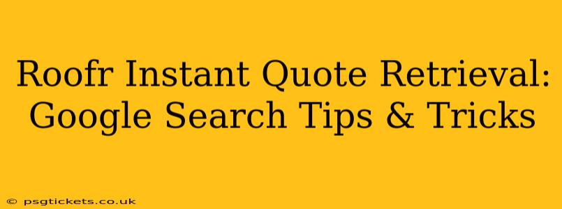 Roofr Instant Quote Retrieval: Google Search Tips & Tricks