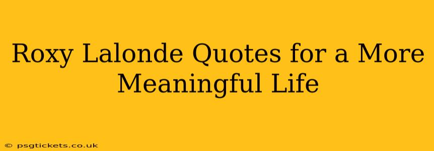 Roxy Lalonde Quotes for a More Meaningful Life