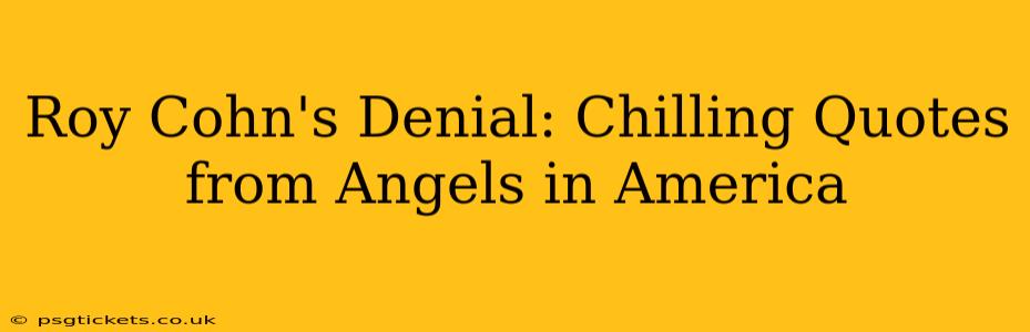 Roy Cohn's Denial: Chilling Quotes from Angels in America