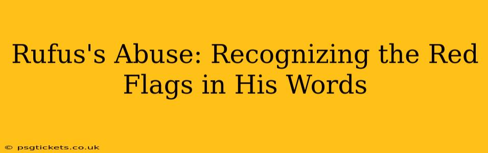 Rufus's Abuse: Recognizing the Red Flags in His Words