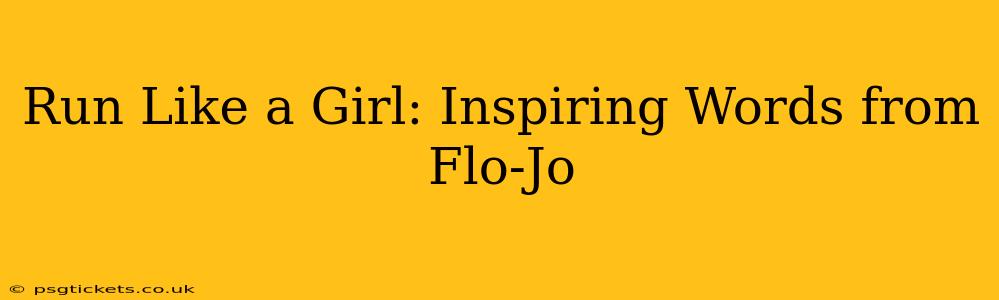 Run Like a Girl: Inspiring Words from Flo-Jo