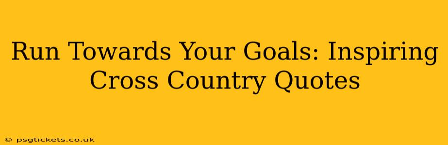 Run Towards Your Goals: Inspiring Cross Country Quotes