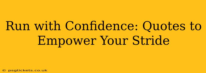 Run with Confidence: Quotes to Empower Your Stride