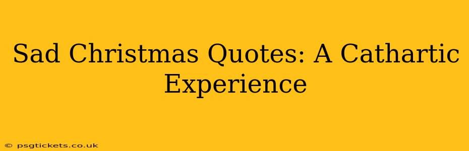 Sad Christmas Quotes: A Cathartic Experience