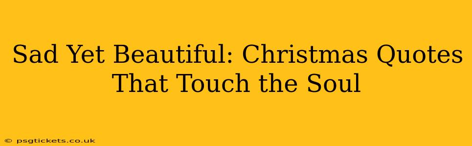 Sad Yet Beautiful: Christmas Quotes That Touch the Soul