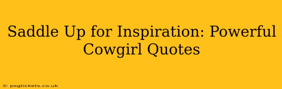Saddle Up for Inspiration: Powerful Cowgirl Quotes