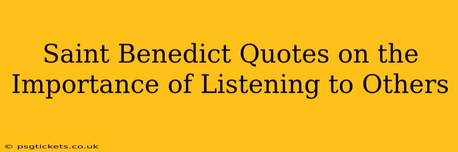 Saint Benedict Quotes on the Importance of Listening to Others