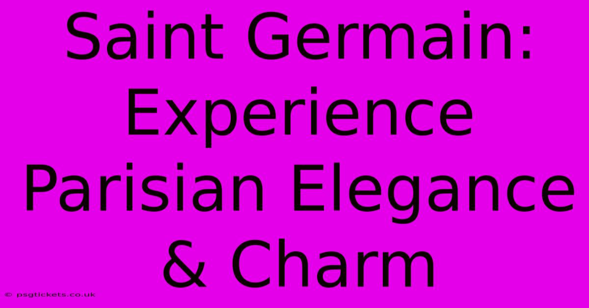 Saint Germain: Experience Parisian Elegance & Charm