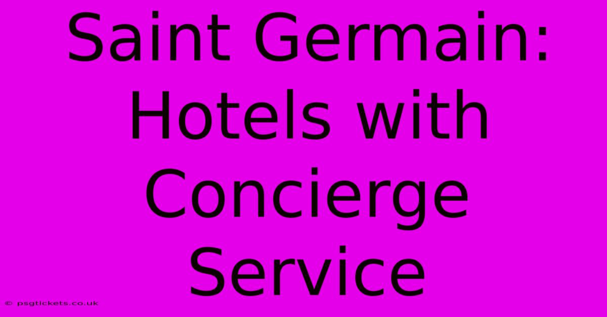 Saint Germain: Hotels With Concierge Service