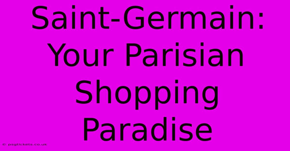 Saint-Germain: Your Parisian Shopping Paradise