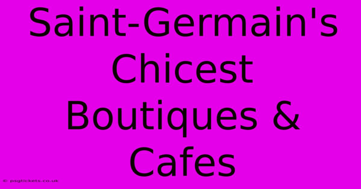 Saint-Germain's Chicest Boutiques & Cafes