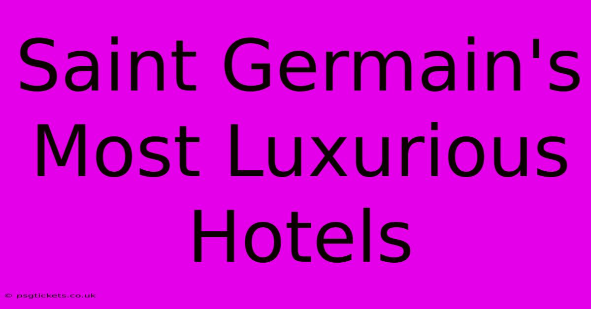 Saint Germain's Most Luxurious Hotels