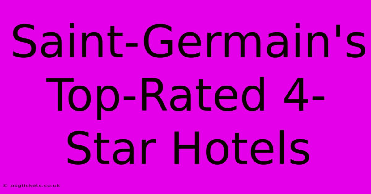 Saint-Germain's Top-Rated 4-Star Hotels