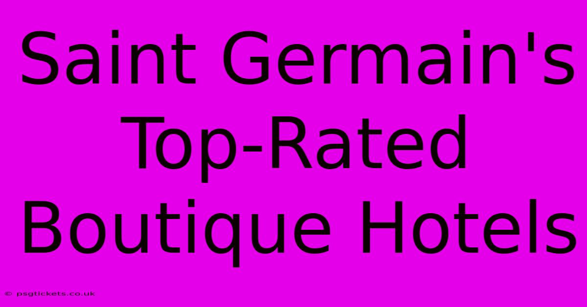 Saint Germain's Top-Rated Boutique Hotels