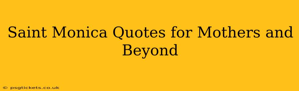 Saint Monica Quotes for Mothers and Beyond