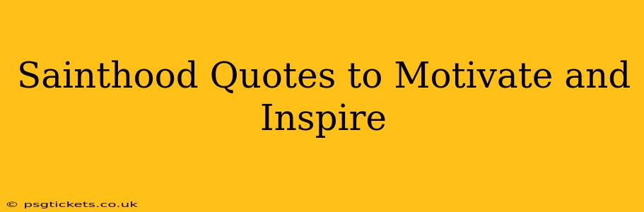 Sainthood Quotes to Motivate and Inspire