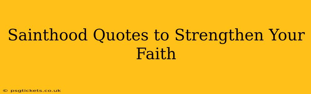 Sainthood Quotes to Strengthen Your Faith