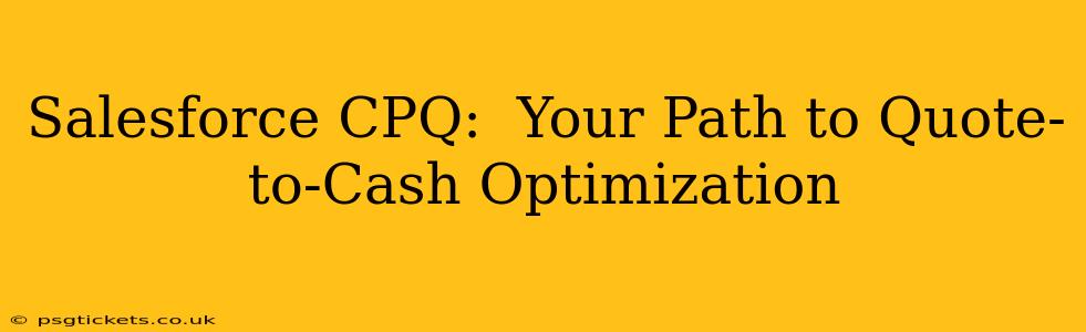 Salesforce CPQ:  Your Path to Quote-to-Cash Optimization