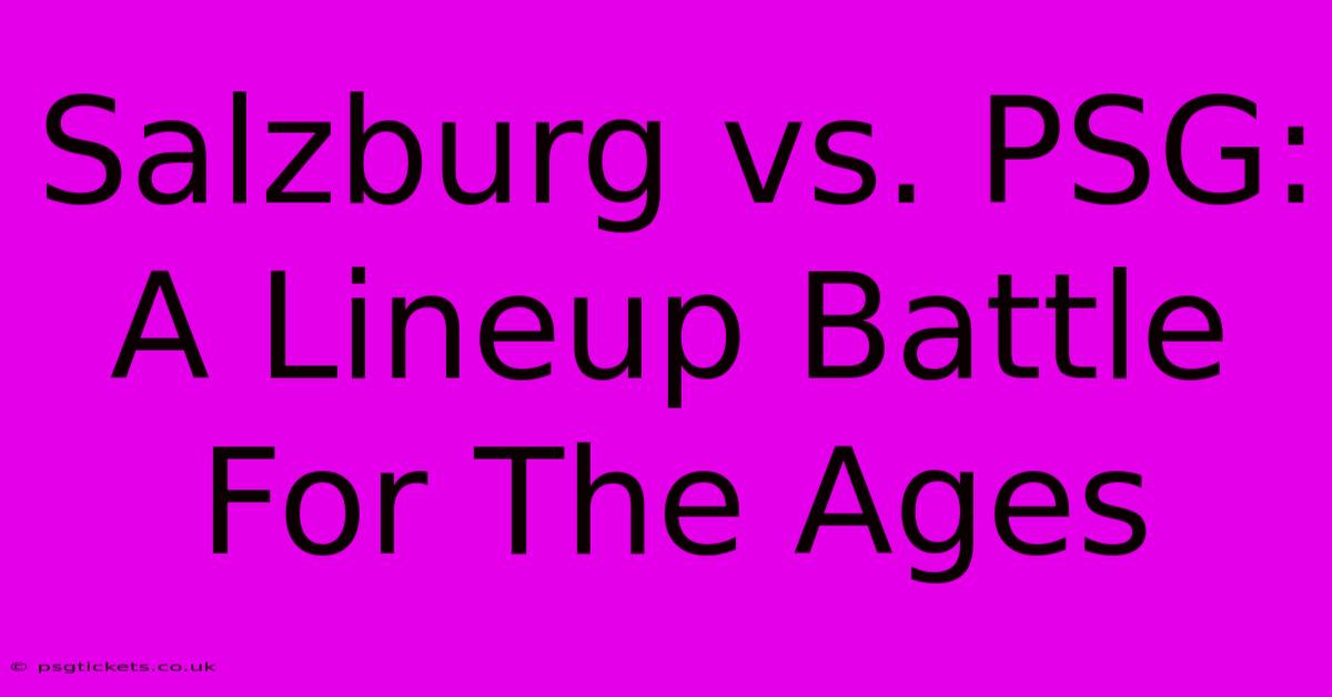 Salzburg Vs. PSG: A Lineup Battle For The Ages