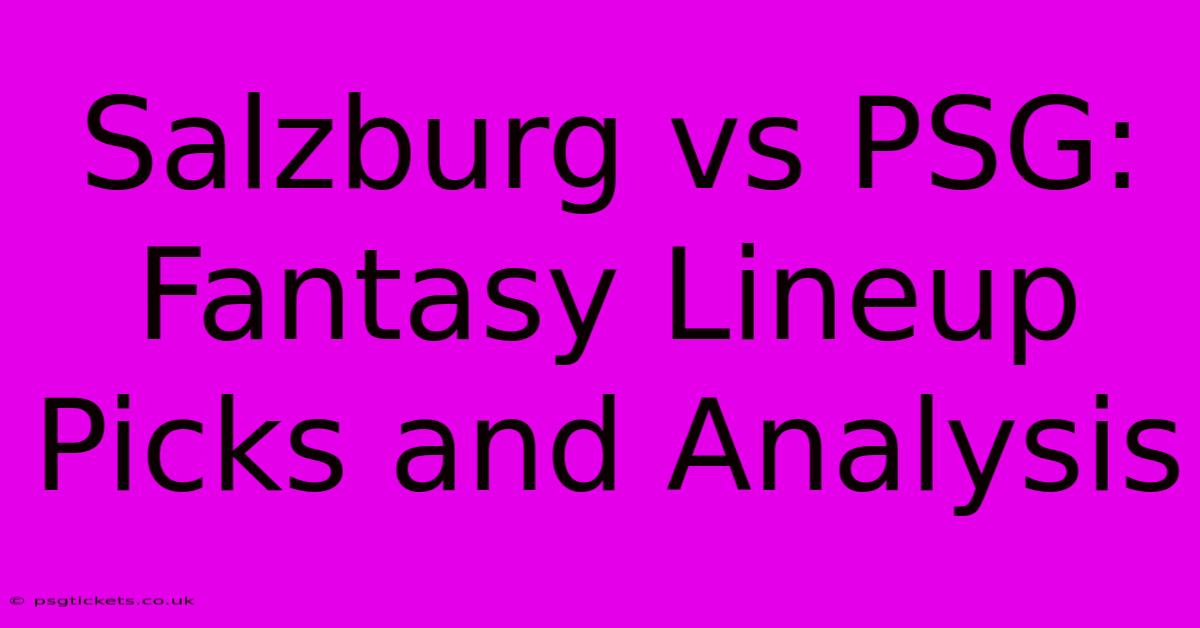 Salzburg Vs PSG: Fantasy Lineup Picks And Analysis