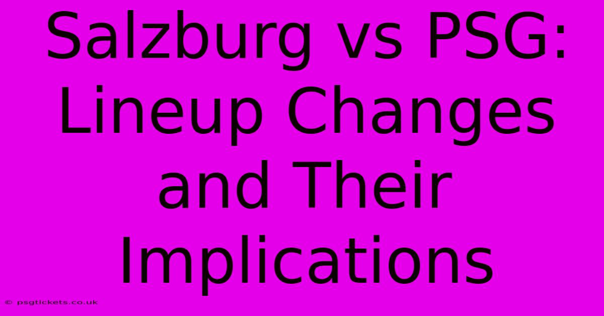 Salzburg Vs PSG: Lineup Changes And Their Implications